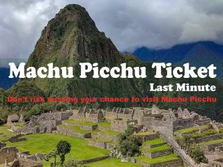 Machu Picchu Last Minute Tickets: What should you do if you don't have tickets?